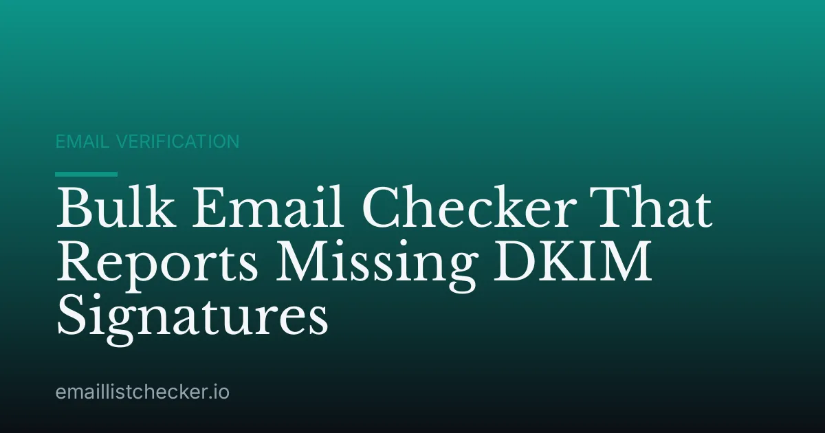 Bulk Email Checker That Reports Missing DKIM Signatures