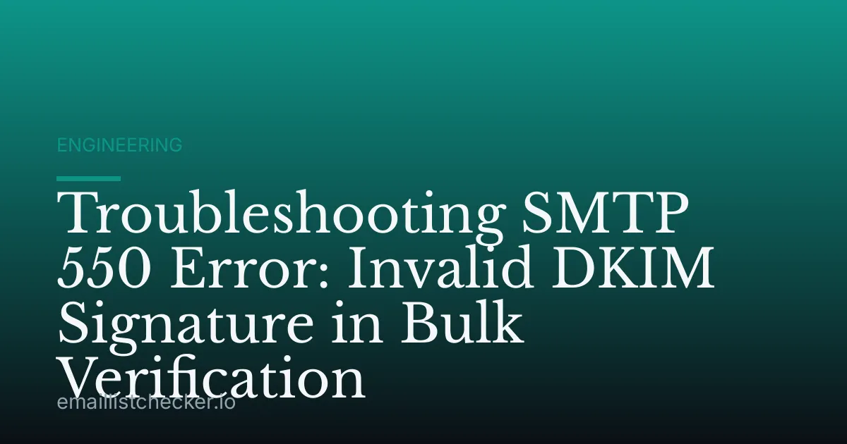Troubleshooting SMTP 550 Error: Invalid DKIM Signature in Bulk Verification