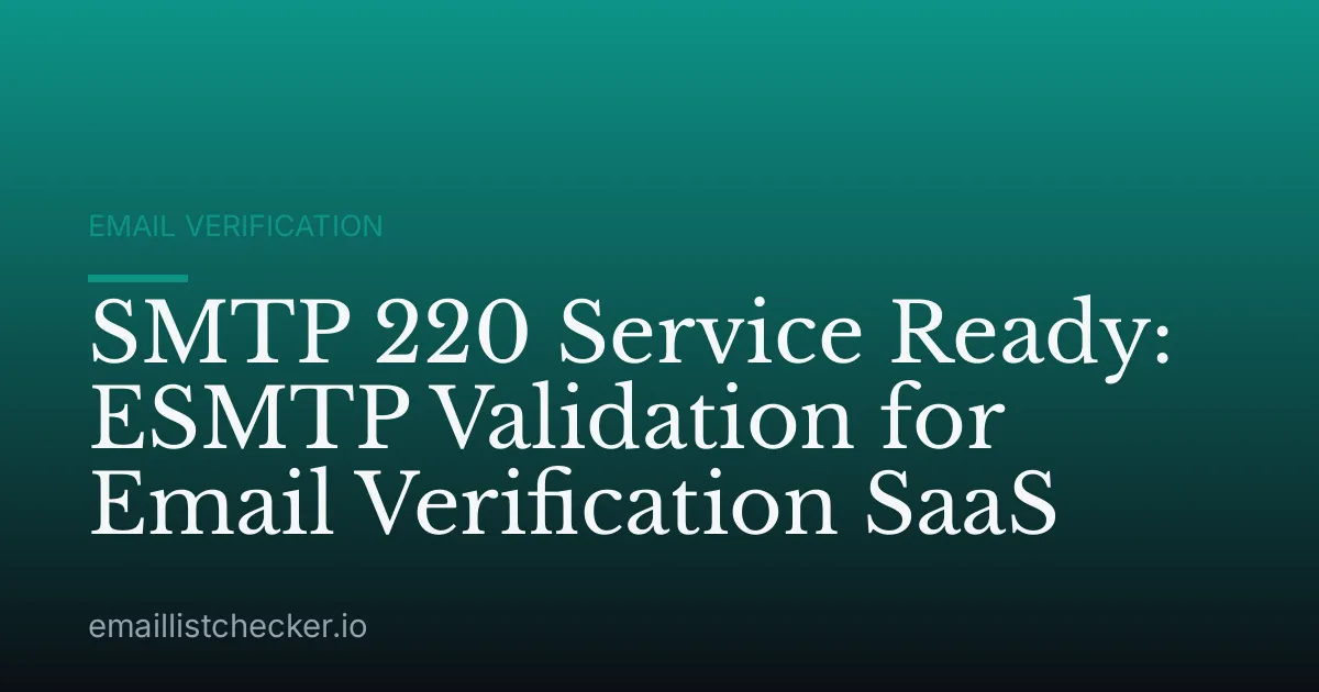 SMTP 220 Service Ready: ESMTP Validation for Email Verification SaaS