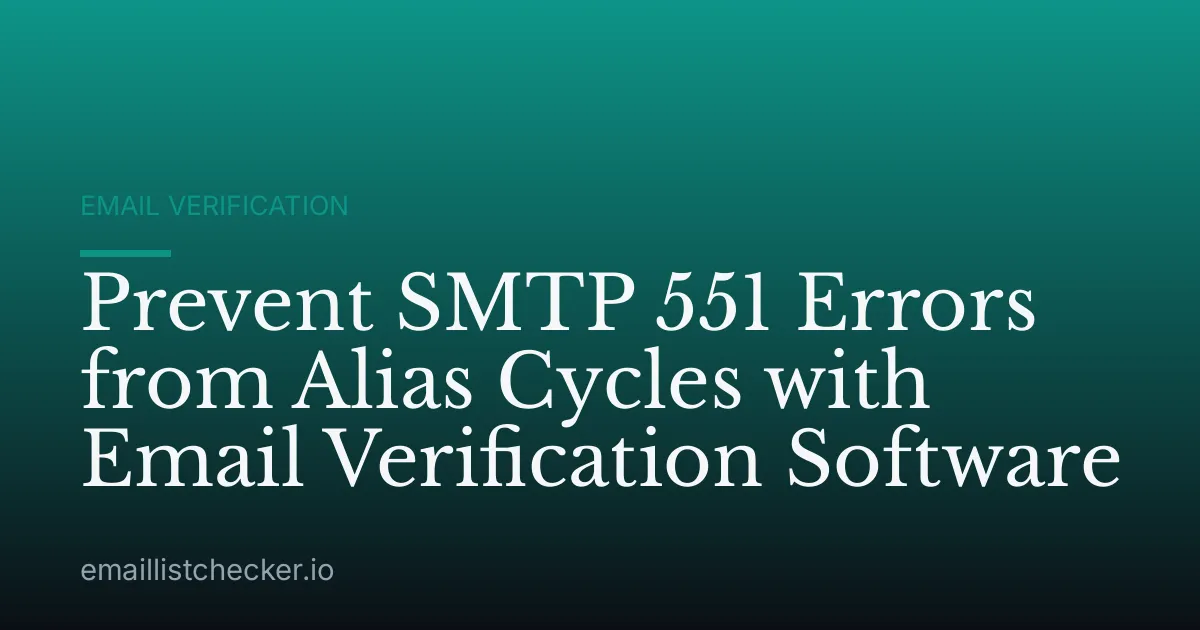 Prevent SMTP 551 Errors from Alias Cycles with Email Verification Software