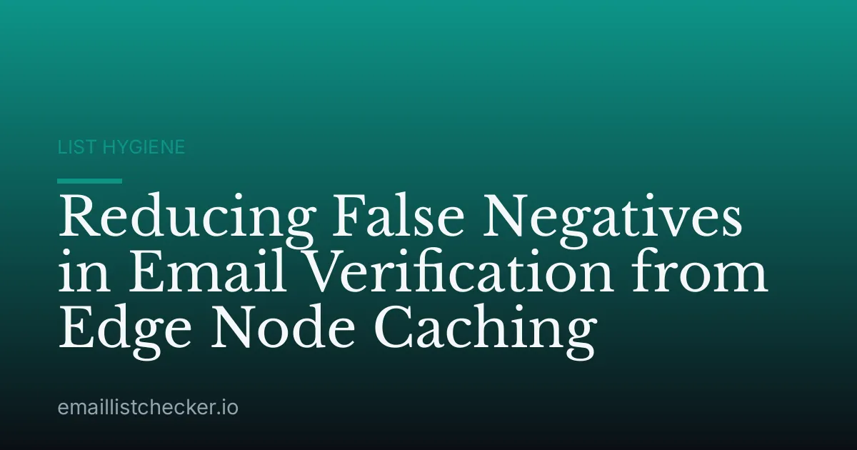 Reducing False Negatives in Email Verification from Edge Node Caching
