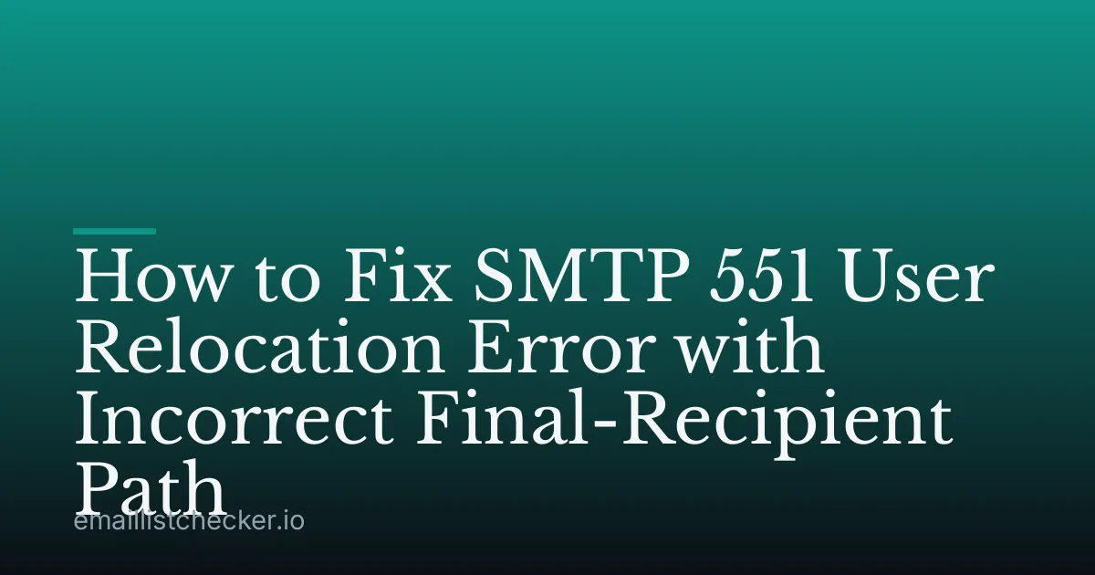 How to Fix SMTP 551 User Relocation Error with Incorrect Final-Recipient Path