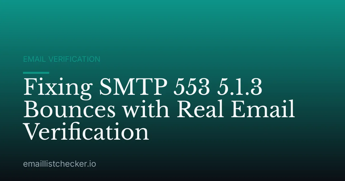 Fixing SMTP 553 5.1.3 Bounces with Real Email Verification