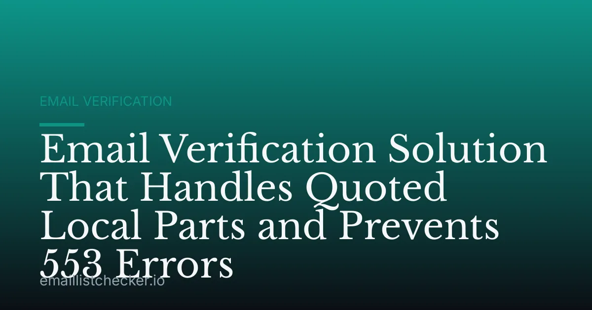 Email Verification Solution That Handles Quoted Local Parts and Prevents 553 Errors