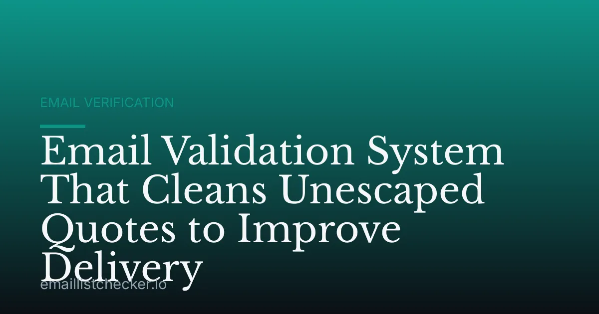 Email Validation System That Cleans Unescaped Quotes to Improve Delivery