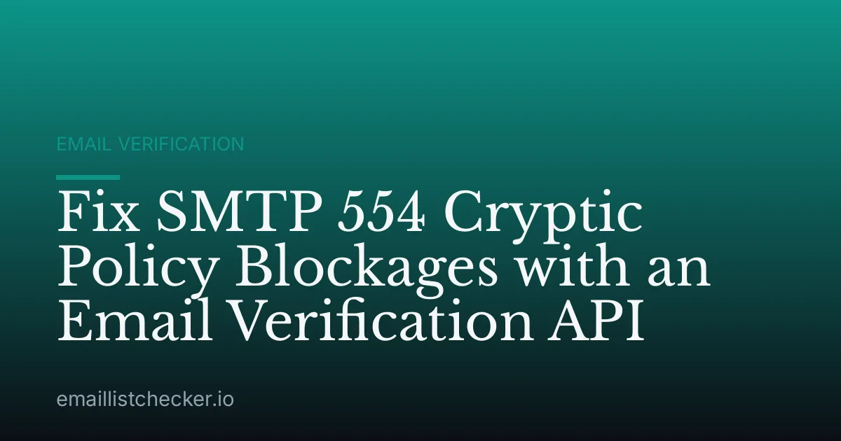Fix SMTP 554 Cryptic Policy Blockages with an Email Verification API