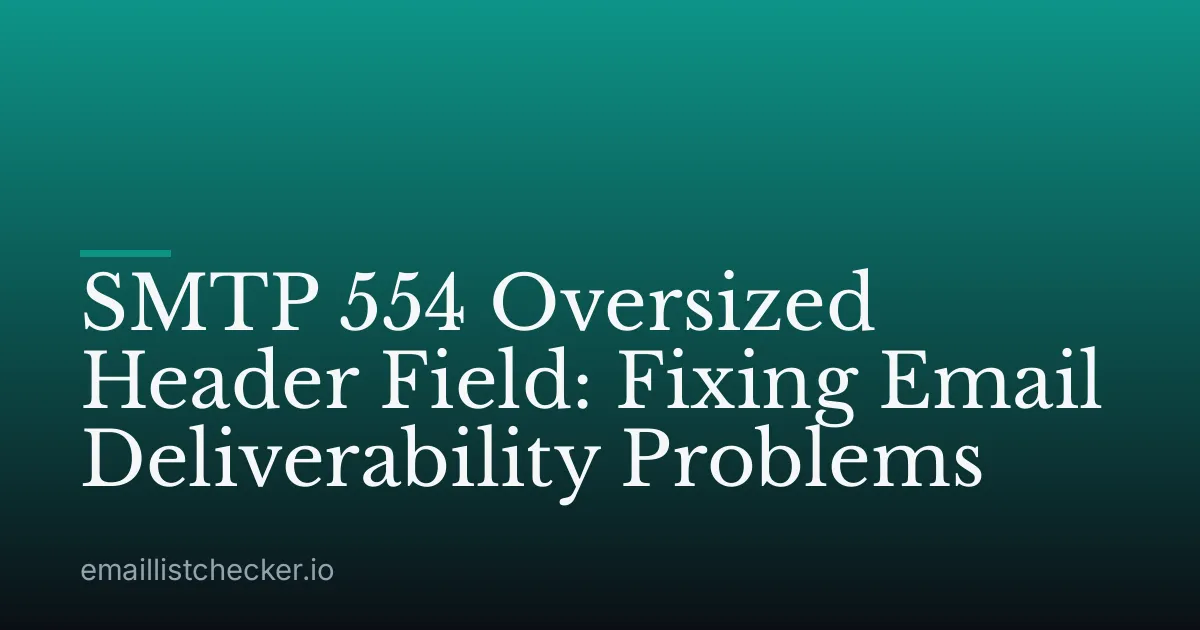 SMTP 554 Oversized Header Field: Fixing Email Deliverability Problems