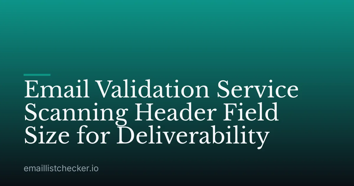 Email Validation Service Scanning Header Field Size for Deliverability