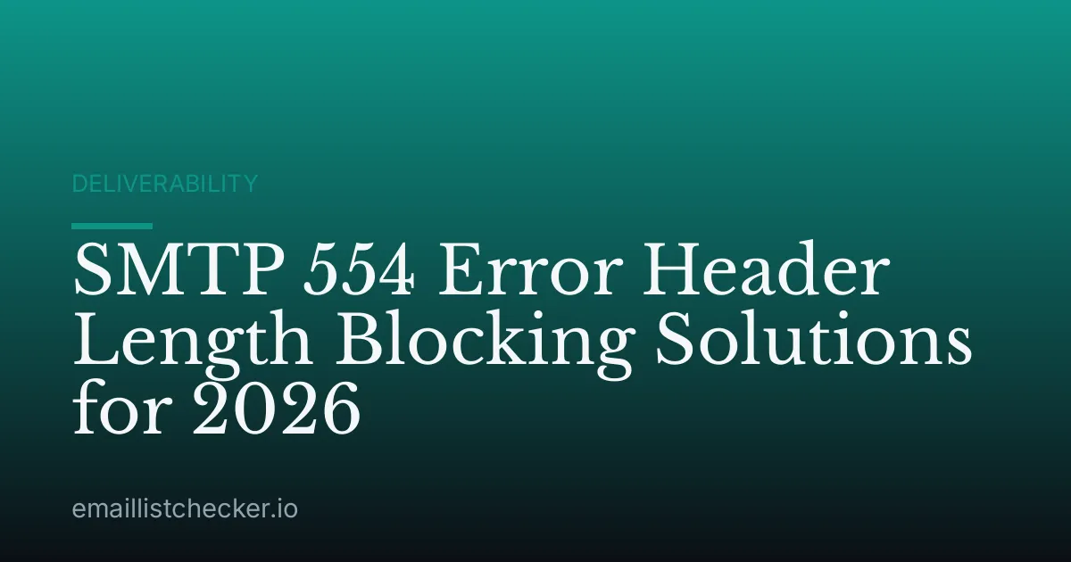 SMTP 554 Error Header Length Blocking Solutions for 2026