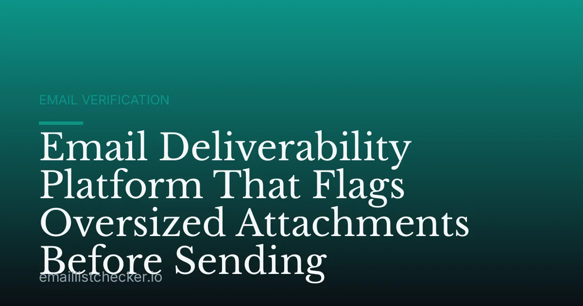 Email Deliverability Platform That Flags Oversized Attachments Before Sending
