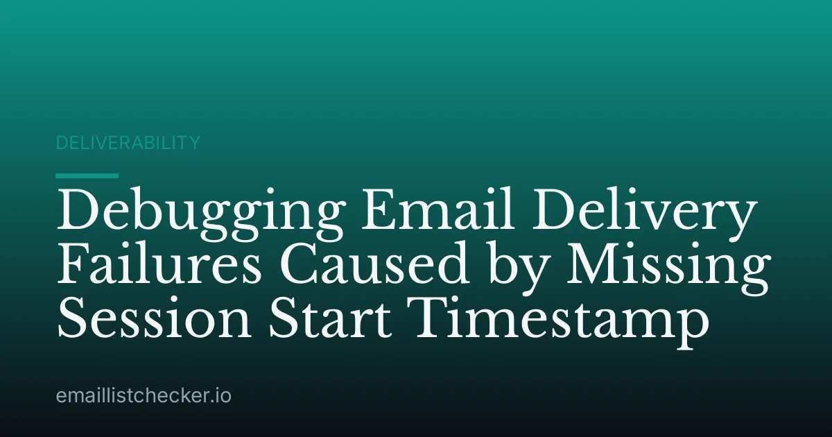 Debugging Email Delivery Failures Caused by Missing Session Start Timestamp