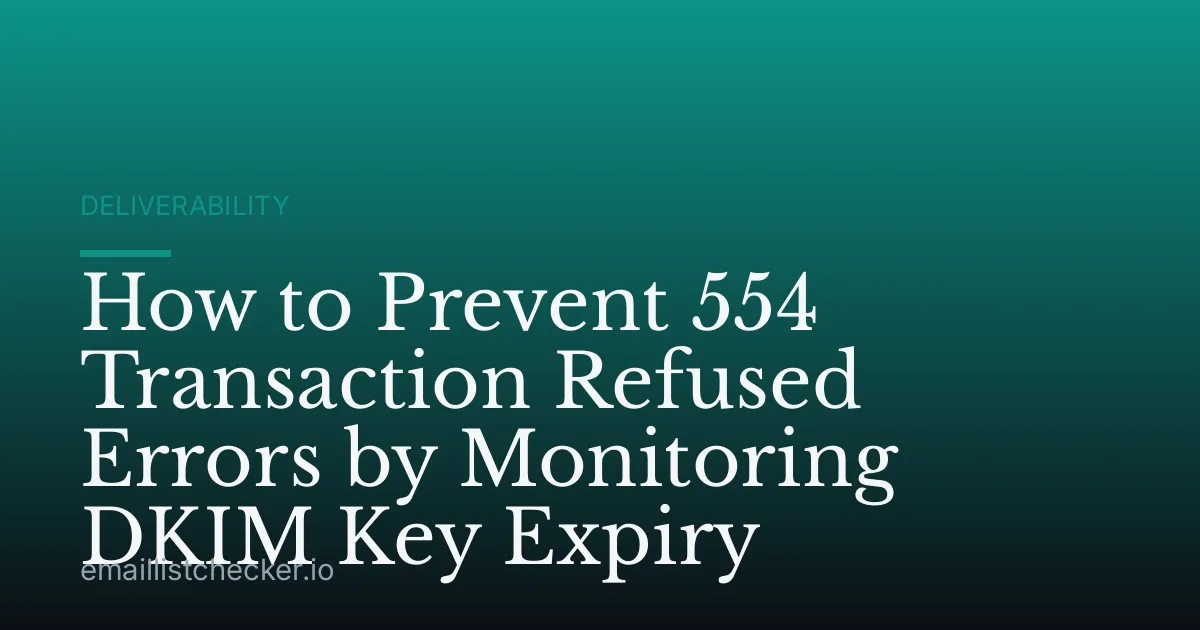 How to Prevent 554 Transaction Refused Errors by Monitoring DKIM Key Expiry