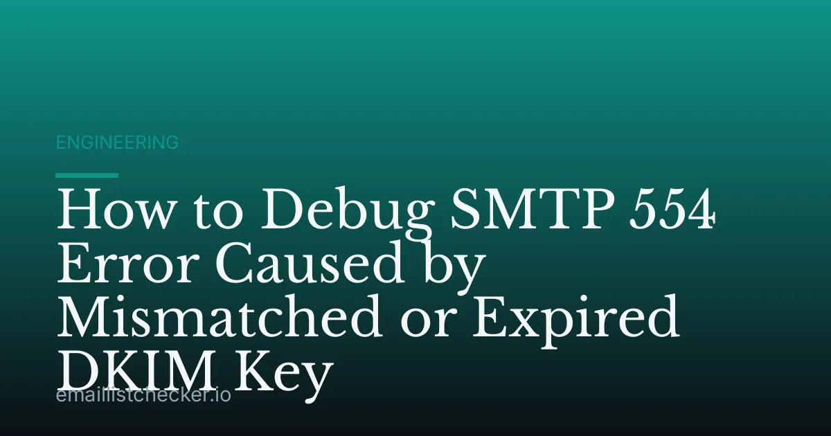 How to Debug SMTP 554 Error Caused by Mismatched or Expired DKIM Key