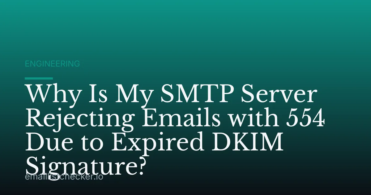 Why Is My SMTP Server Rejecting Emails with 554 Due to Expired DKIM Signature?