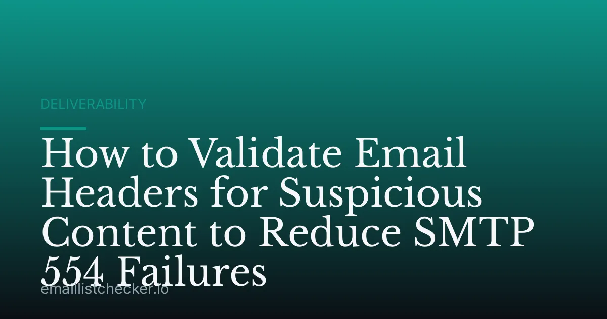 How to Validate Email Headers for Suspicious Content to Reduce SMTP 554 Failures