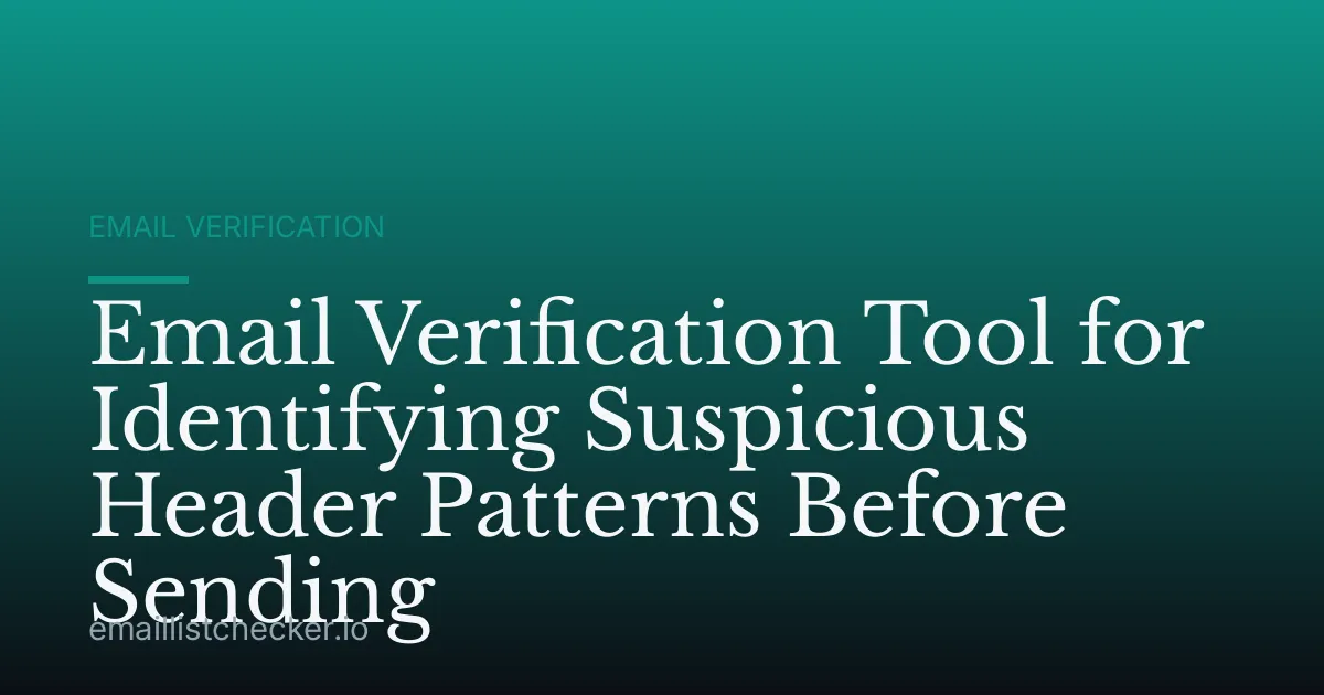 Email Verification Tool for Identifying Suspicious Header Patterns Before Sending