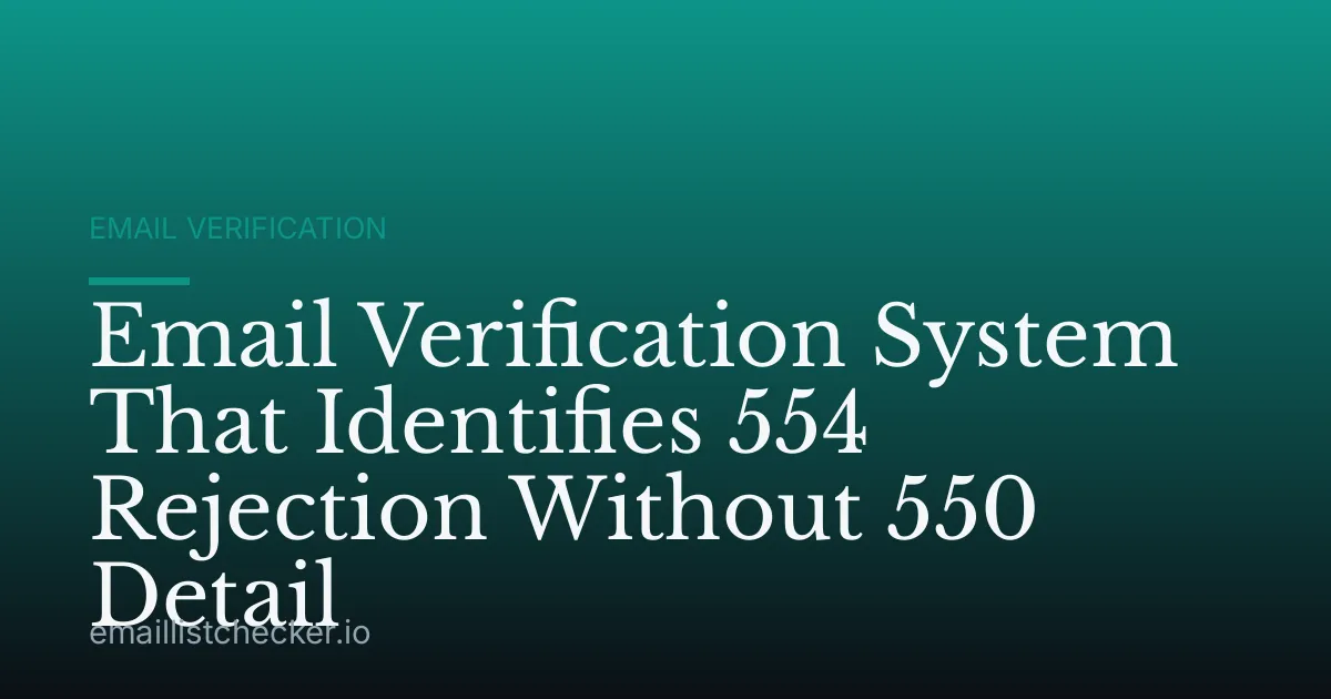 Email Verification System That Identifies 554 Rejection Without 550 Detail