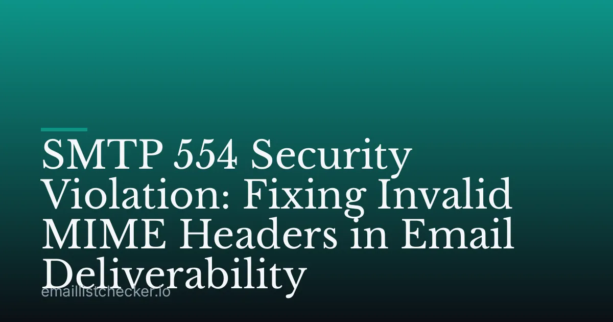SMTP 554 Security Violation: Fixing Invalid MIME Headers in Email Deliverability