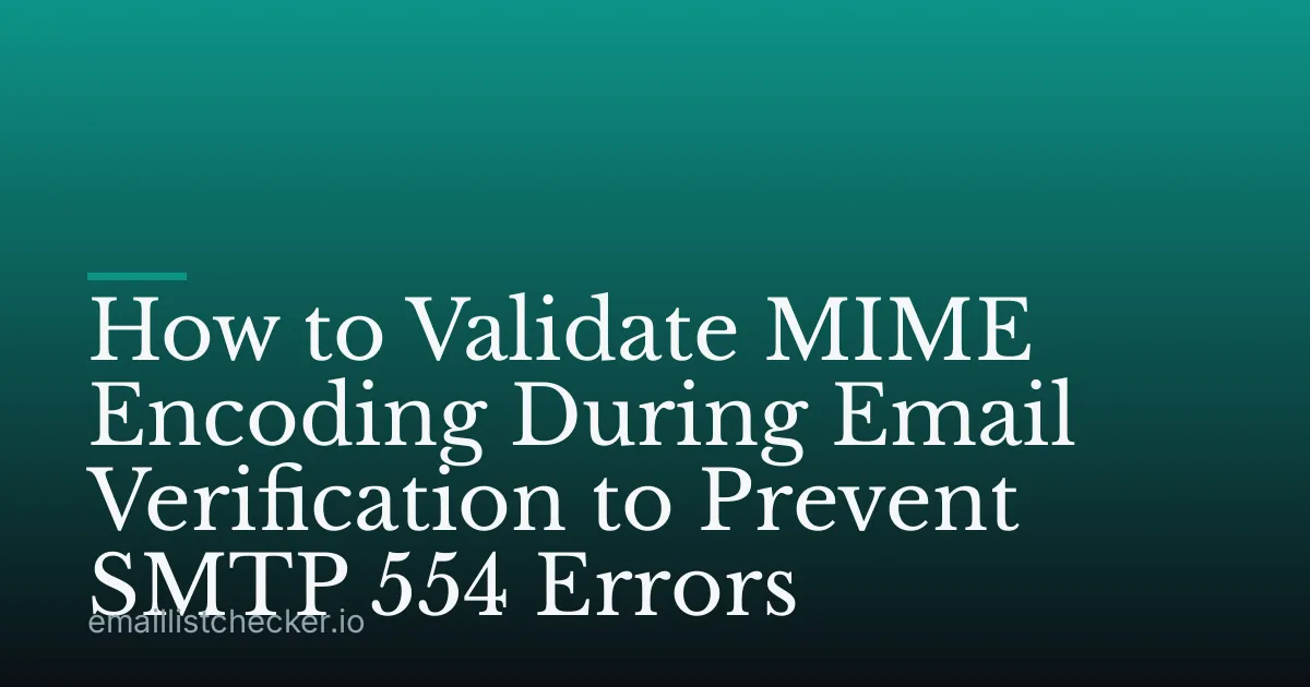 How to Validate MIME Encoding During Email Verification to Prevent SMTP 554 Errors