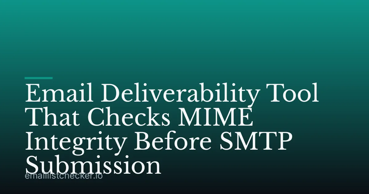 Email Deliverability Tool That Checks MIME Integrity Before SMTP Submission