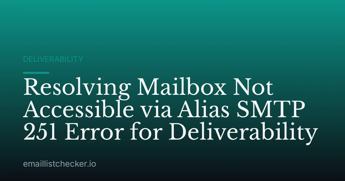 Resolving Mailbox Not Accessible via Alias SMTP 251 Error for Deliverability