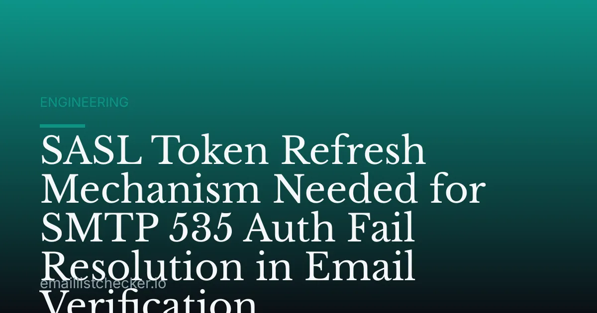 SASL Token Refresh Mechanism Needed for SMTP 535 Auth Fail Resolution in Email Verification