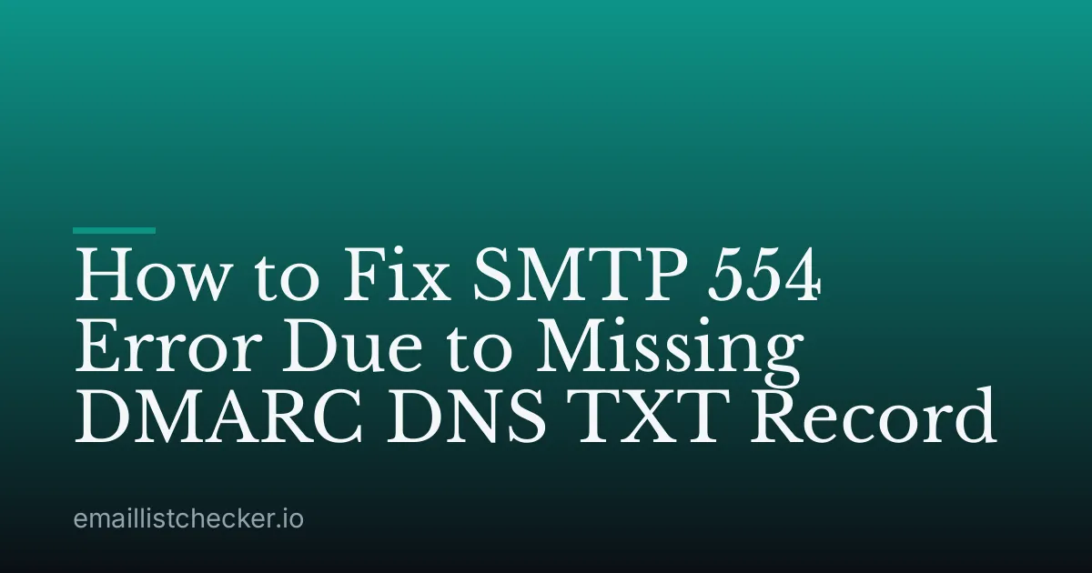 How to Fix SMTP 554 Error Due to Missing DMARC DNS TXT Record