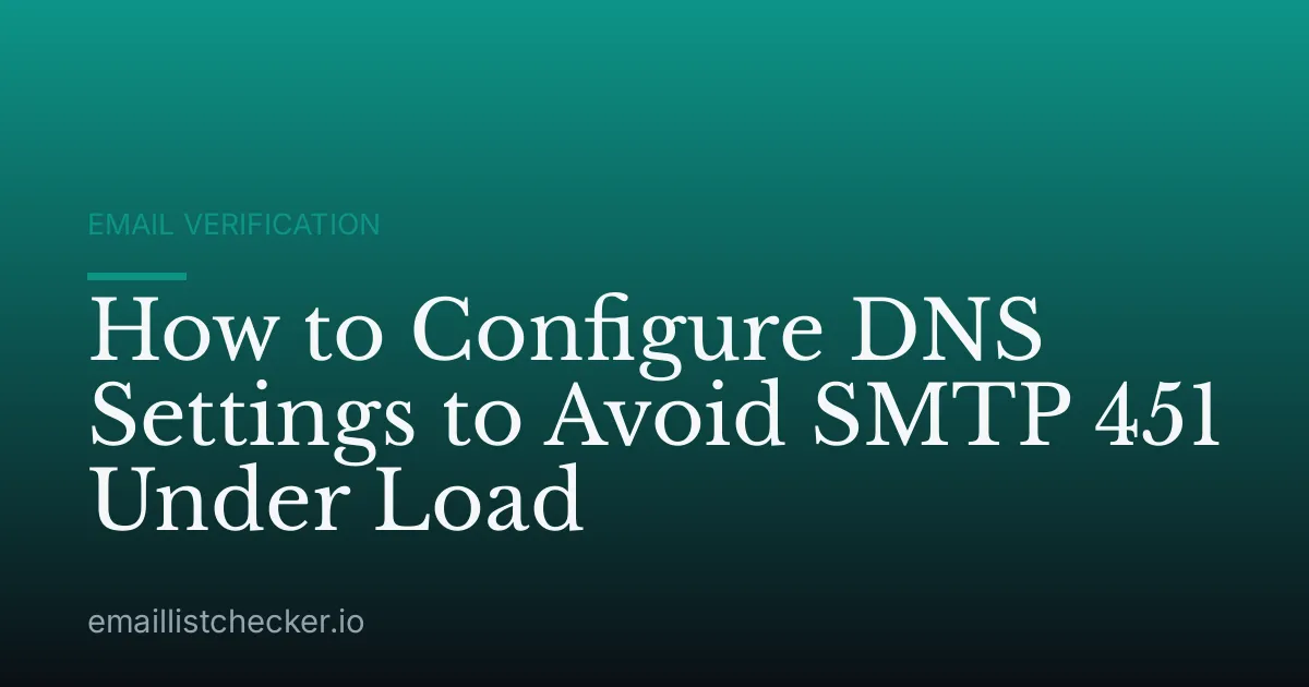 How to Configure DNS Settings to Avoid SMTP 451 Under Load