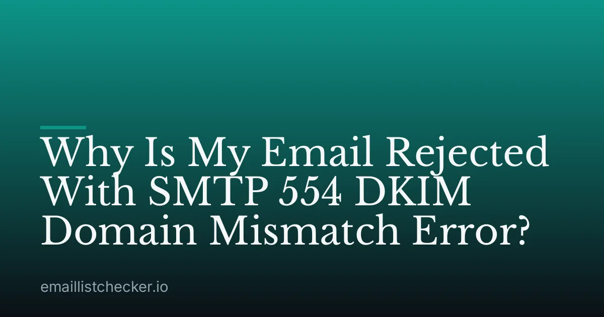 Why Is My Email Rejected With SMTP 554 DKIM Domain Mismatch Error?