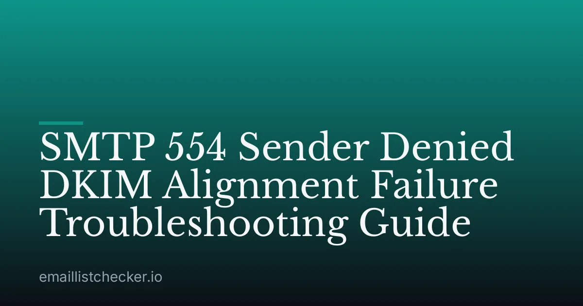 SMTP 554 Sender Denied DKIM Alignment Failure Troubleshooting Guide