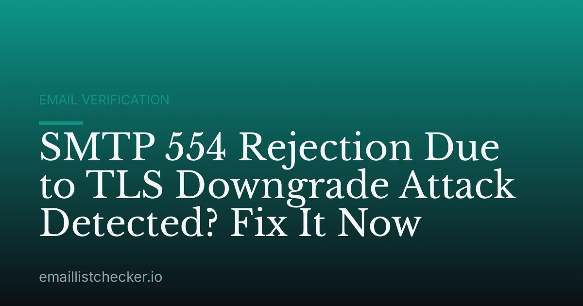 SMTP 554 Rejection Due to TLS Downgrade Attack Detected? Fix It Now
