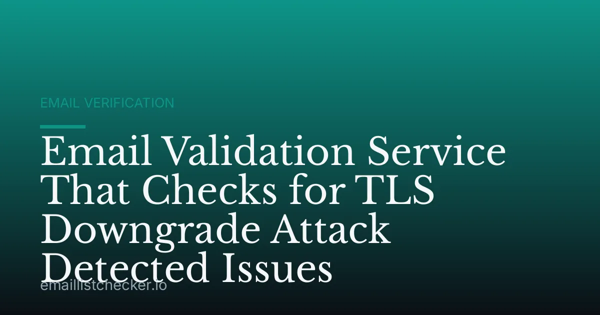 Email Validation Service That Checks for TLS Downgrade Attack Detected Issues