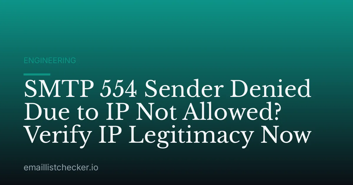 SMTP 554 Sender Denied Due to IP Not Allowed? Verify IP Legitimacy Now