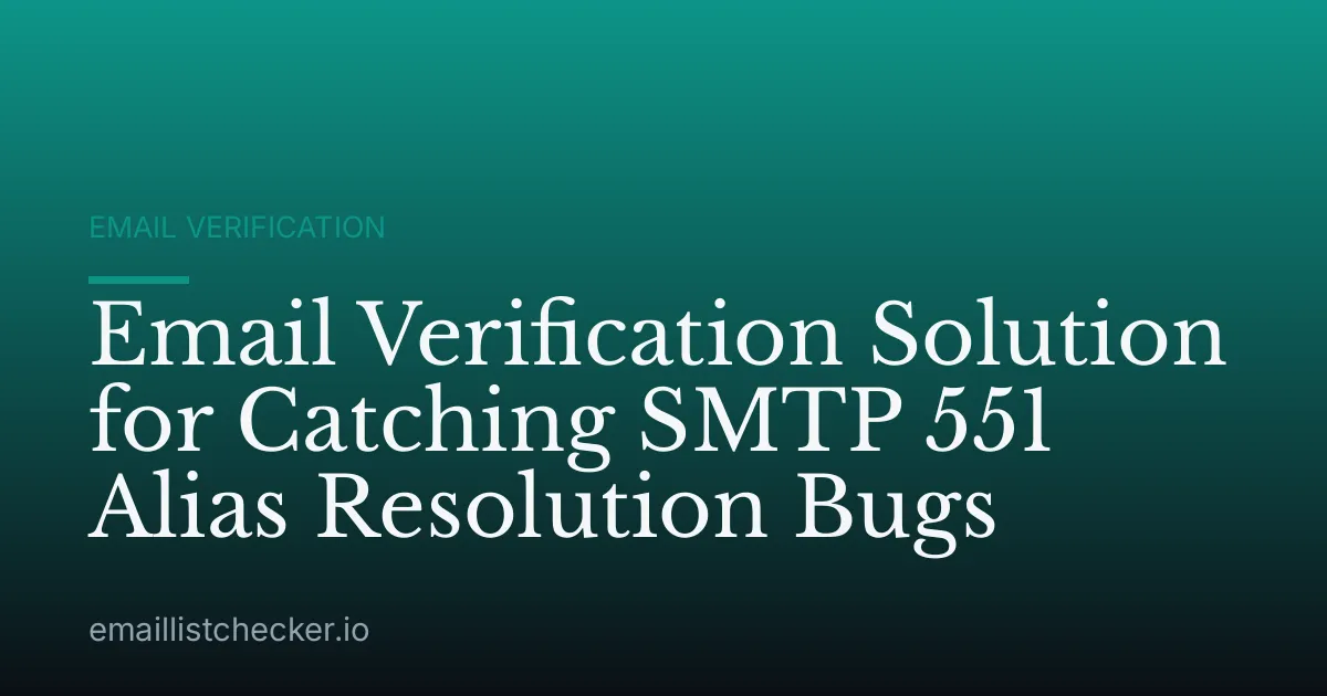 Email Verification Solution for Catching SMTP 551 Alias Resolution Bugs