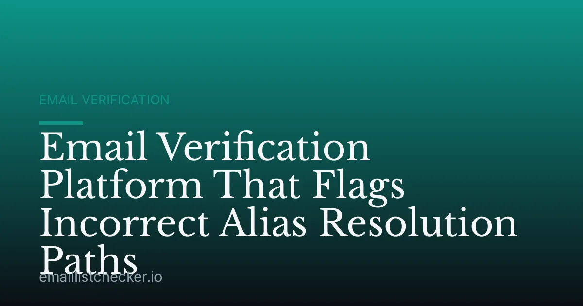 Email Verification Platform That Flags Incorrect Alias Resolution Paths