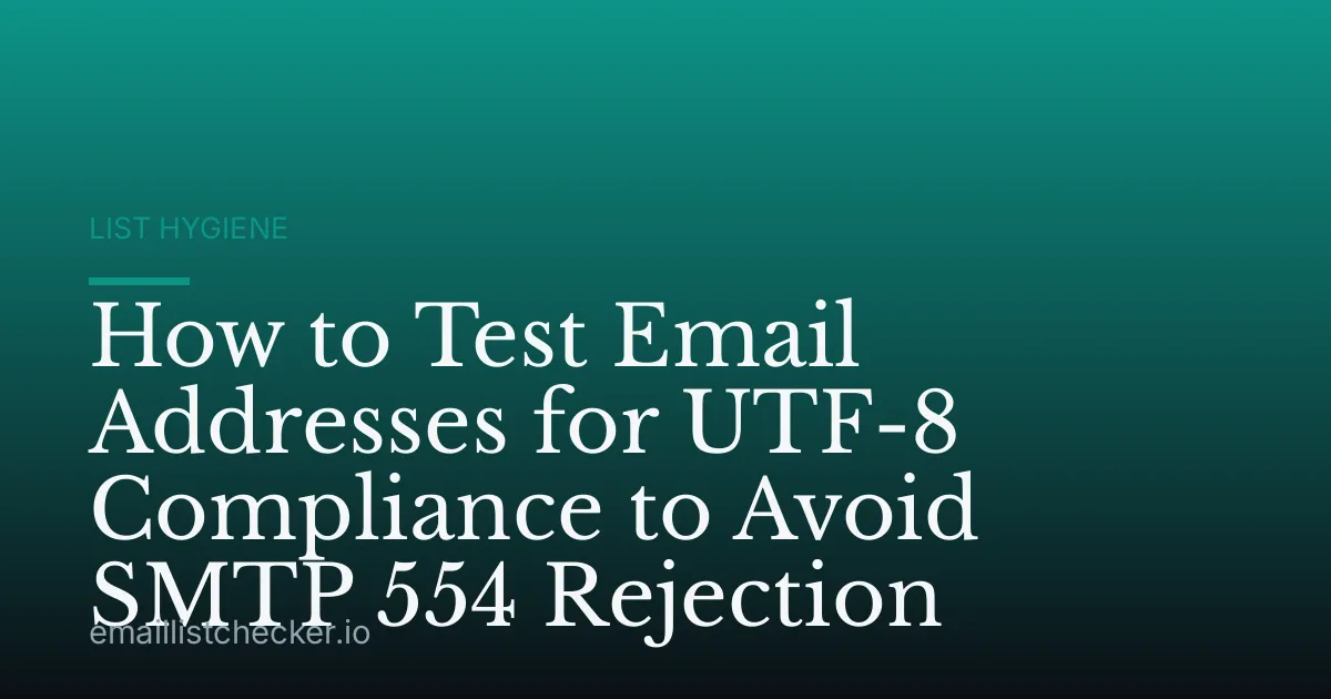 How to Test Email Addresses for UTF-8 Compliance to Avoid SMTP 554 Rejection