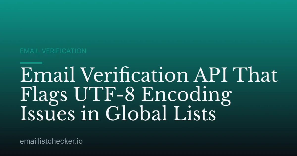 Email Verification API That Flags UTF-8 Encoding Issues in Global Lists