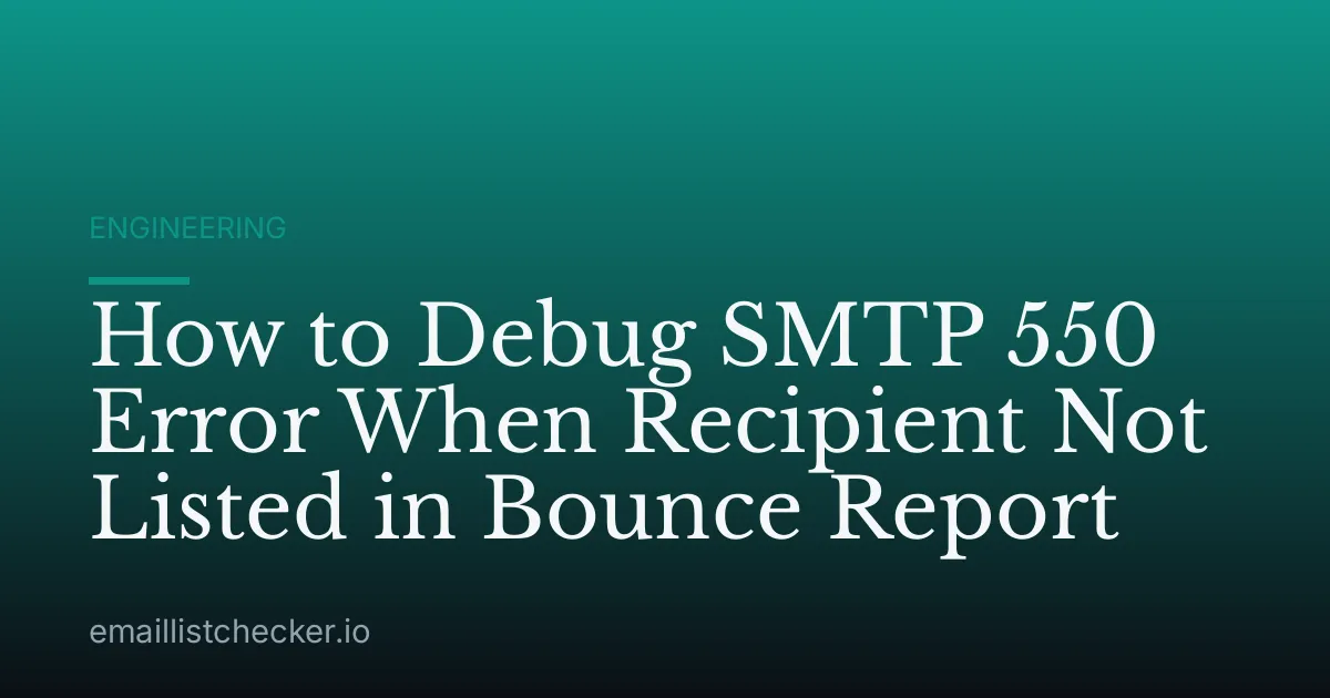 How to Debug SMTP 550 Error When Recipient Not Listed in Bounce Report