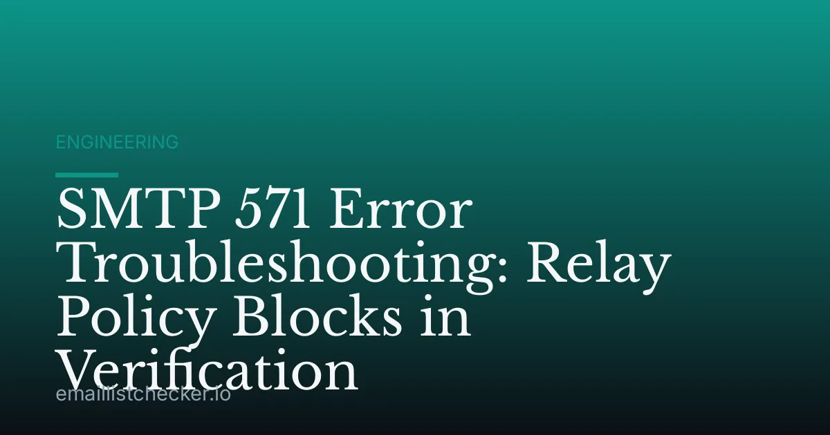 SMTP 571 Error Troubleshooting: Relay Policy Blocks in Verification