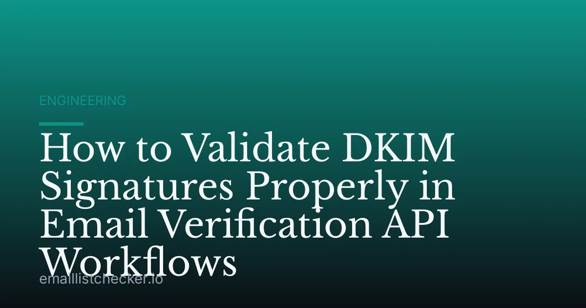 How to Validate DKIM Signatures Properly in Email Verification API Workflows