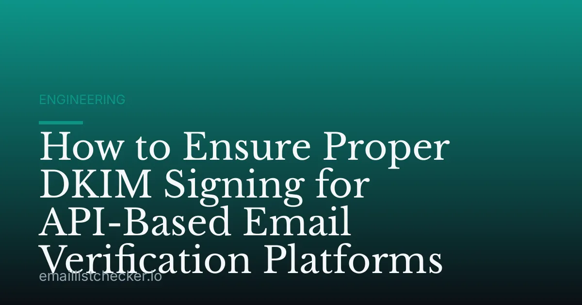 How to Ensure Proper DKIM Signing for API-Based Email Verification Platforms