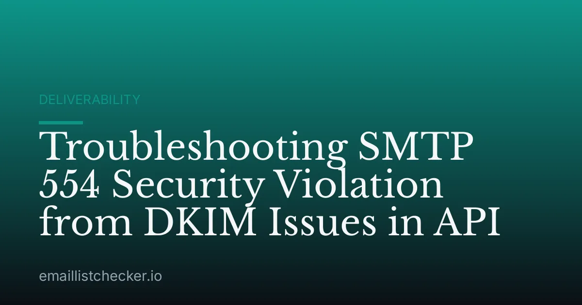 Troubleshooting SMTP 554 Security Violation from DKIM Issues in API
