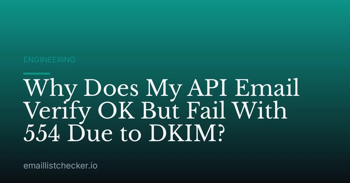 Why Does My API Email Verify OK But Fail With 554 Due to DKIM?