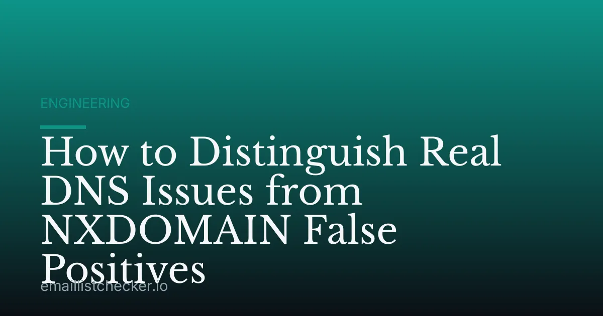How to Distinguish Real DNS Issues from NXDOMAIN False Positives