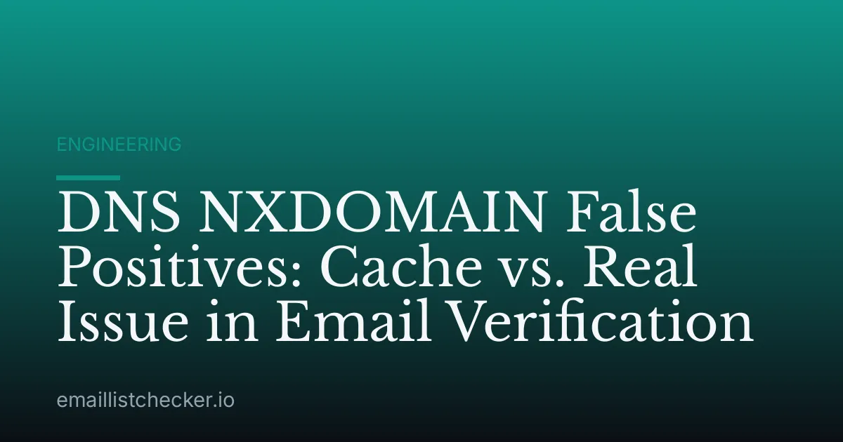 DNS NXDOMAIN False Positives: Cache vs. Real Issue in Email Verification