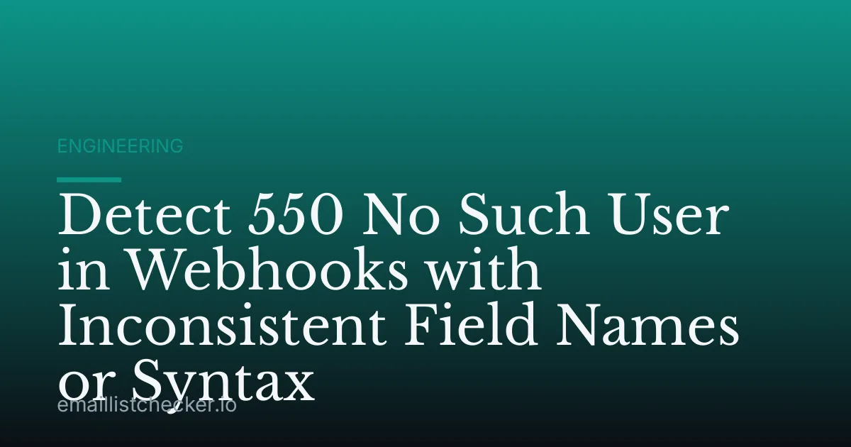 Detect 550 No Such User in Webhooks with Inconsistent Field Names or Syntax