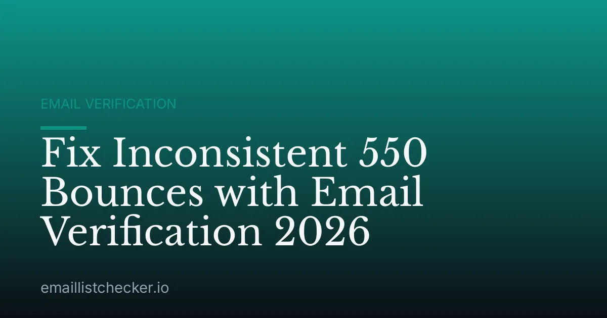 Fix Inconsistent 550 Bounces with Email Verification 2026