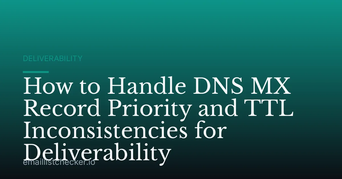How to Handle DNS MX Record Priority and TTL Inconsistencies for Deliverability