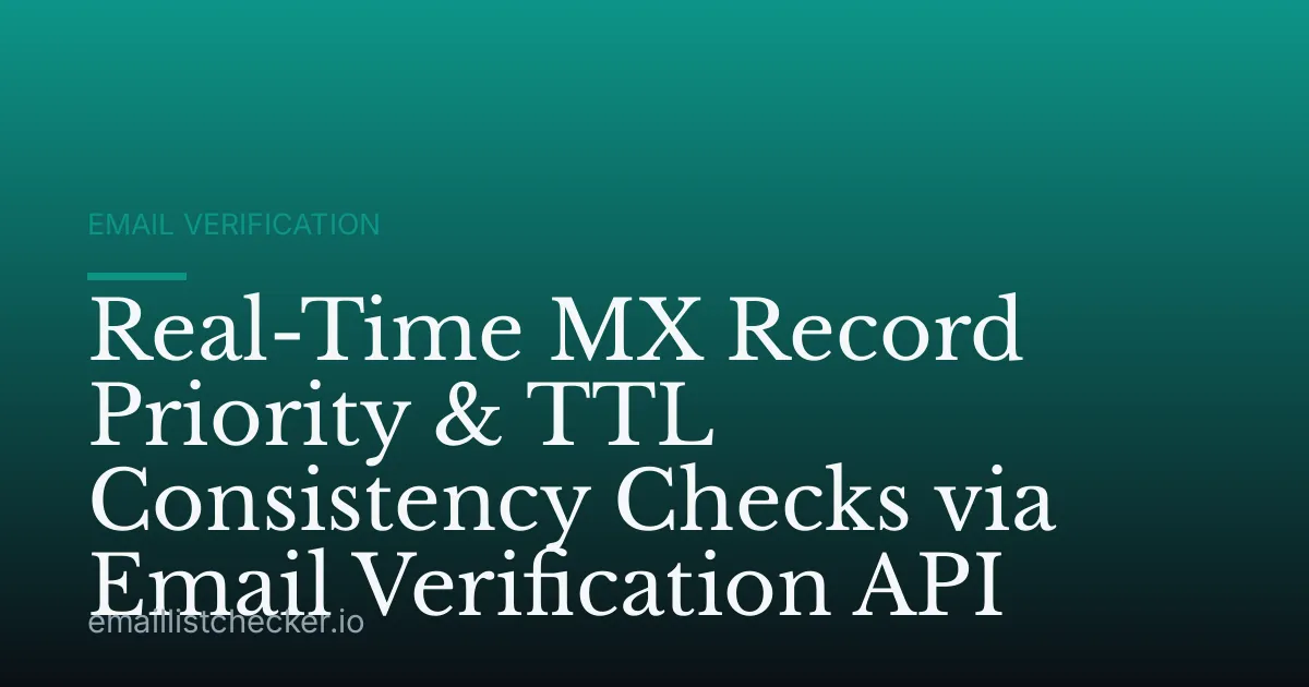 Real-Time MX Record Priority & TTL Consistency Checks via Email Verification API