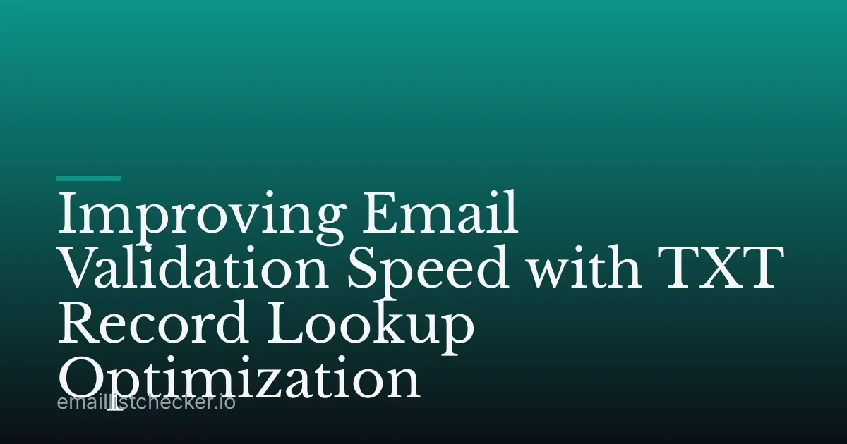 Improving Email Validation Speed with TXT Record Lookup Optimization